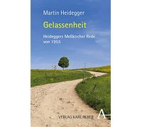 Gelassenheit: Zum 125. Geburtstag von Martin Heidegger. Die Meßkircher Rede von 1955