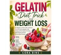 Gelatin Diet Trick For Weight Loss: Fast Weight Loss Plan for Men and Women Over 40 to Control Appetite, Crush Cravings, and Burn Stubborn Fat Using Gelatin Recipes and Proven Hormone-Based Strategies