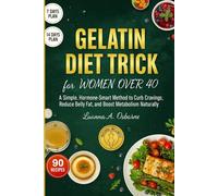 Gelatin Diet Trick for Women Over 40: A Simple, Hormone-Smart Method to Curb Cravings, Reduce Belly Fat, and Boost Metabolism Naturally (The Gelatin Diet)