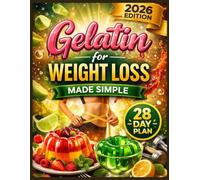 Gelatin For Weight loss Made Simple: A Clear, Step-by-Step Approach to Lighter Eating, Fewer Cravings, and Smarter Food Choices - With a 30-Day Reset & Grocery Guide