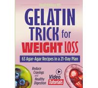 Gelatin Trick for Weight Loss: 63 Agar-Agar Recipes in a 21-Day Plan with Video Tutorials to Reduce Cravings and Support Healthy Digestion (Wellness & Weight Loss)