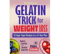 Gelatin Trick for Weight Loss: 63 Agar-Agar Recipes in a 21-Day Plan with Video Tutorials to Reduce Cravings and Support Healthy Digestion (Wellness & Weight Loss)