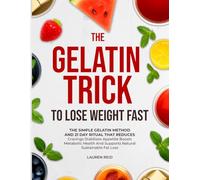 Gelatin Trick to Lose Weight: A Simple Gelatin Ritual and a Guided Plan to Curb Cravings, Balance Appetite, and Support Natural Weight Loss.
