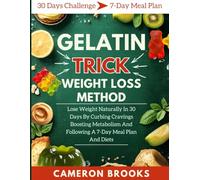 GELATIN TRICK WEIGHT LOSS METHOD: Lose Weight Naturally In 30 Days By Curbing Cravings Boosting Metabolism And Following A 7-Day Meal Plan And Diets (Alternative Holistic Medicine)