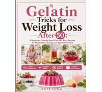 Gelatin Tricks for Weight Loss After 50: A Beginner-Friendly Reset Plan with Easy Recipes for Metabolism, Energy, and Appetite Control