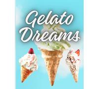 Gelato Dreams: A Charming Journal for Gelato Lovers, Dessert Adventures & Sweet Memories
