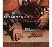 GELD MACHE MUSIK/WEISS/BFIVE RECORDER CONSORT - Money - Powers - Music: Music for the Fugger Family