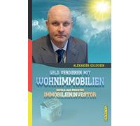 Geld verdienen mit Wohnimmobilien: Erfolg als privater Immobilieninvestor (Goldwein Immobilien- & Finanzratgeber)