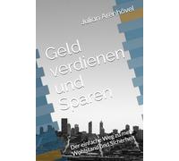 Geld verdienen und Sparen: Der einfache Weg zu mehr Wohlstand und Sicherheit