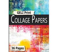 Geli Print Collage Papers: 36 Pages of Bold Textures & Abstract Backgrounds for Mixed Media, Junk Journals, Scrapbooking, and Creative Art Projects