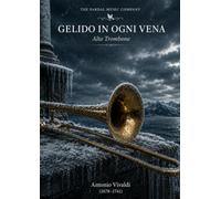 GELIDO IN OGNI VENA Alto Trombone: Antonio Vivaldi