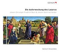 Gellert Ensemble - Johann Christoph Friedrich Bach: Die Auferweckung des Lazarus (The Raising of Lazarus)