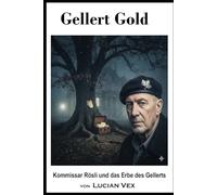 Gellert Gold: Kommissar Rösli und das Erbe des Gellerts (Schweizer Kriminalfälle)