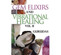 Gem Elixirs and Vibrational Healing Volume II