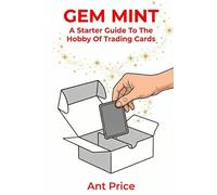 Gem Mint: A Starter Guide To The Hobby Of Trading Cards