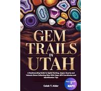 GEM TRAILS IN UTAH (FULL-COLOR): A Rockhounding Guide to Agate Hunting, Jasper, Quartz and Volcanic Stone Collecting Sites With Maps, GPS Coordinates and Identification Tips