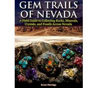 Gem Trails of Nevada: A Field Guide to Collecting Rocks, Minerals, Crystals, and Fossils Across Nevada