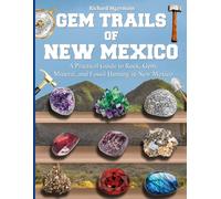 Gem Trails of New Mexico: A Practical Guide to Rock, Gem, Mineral, and Fossil Hunting in New Mexico