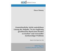 Gemeinfassliche, leicht controlirbare Lösung der Aufgabe: "In ein ringförmig geschlossenes Band einen Knoten zu machen" und verwandter merkwürdiger Probleme: [Reprint of the Original from 1881]