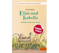 Gemeinsam durch die ersten Lesejahre. Eliot und Isabella - und die Tiere am Fluss: Gekürzte und bearbeitete Ausgabe