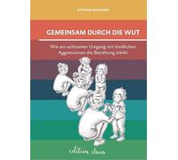 Gemeinsam durch die Wut: Wie ein achtsamer Umgang mit kindlichen Aggressionen die Beziehung stärkt
