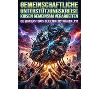 Gemeinschaftliche Unterstützungskreise: Krisen gemeinsam verarbeiten: Die Sehnsucht nach geteilter emotionaler Last