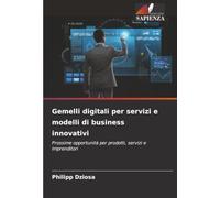Gemelli digitali per servizi e modelli di business innovativi: Prossime opportunità per prodotti, servizi e imprenditori