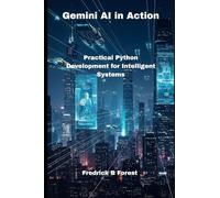 Gemini AI in Action: Practical Python Development for Intelligent Systems: 2