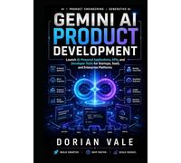 GEMINI AI PRODUCT DEVELOPMENT: Launch AI-Powered Applications, APIs, and Developer Tools for Startups, SaaS, and Enterprise Platforms