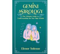 GEMINI ASTROLOGY: The Ultimate Guide to Understanding the Star Sign Gemini (The Zodiac Chronicles)