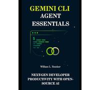 Gemini CLI Agent Essentials: Next-Gen Developer Productivity with Open-Source AI (Intelligent Agent Systems: A Developer's Guide)