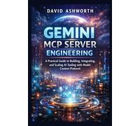 Gemini MCP Server Engineering: A Practical Guide to Building, Integrating, and Scaling AI Tools with Model Context Protocol