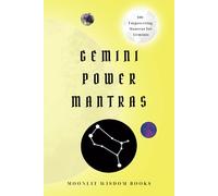 Gemini Power Mantras: 100 Affirmations for Gemini Empowerment, Transformation, and Personal Growth: Gemini Self-Care Book | A Perfect Unique Gift for the Gemini Horoscope Sign