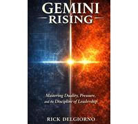 Gemini Rising: Mastering Duality, Pressure, and and the Discipline of Leadership