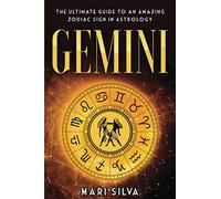 Gemini: The Ultimate Guide to an Amazing Zodiac Sign in Astrology (Zodiac Signs)