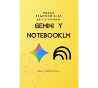 Gemini y NotebookLM Uso de la IA en el aula: 21 actividades y prompts prácticos en entornos educativos (Inteligencia Artificial para Profesores)