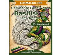 Gemischte Fabelwesen: Basilisken - Ausmalbuch: 55 Basilisken-Ausmalbilder im Zen-Doodle-Stil | Von einfach nspruchsvoll | Mandala-Stil zum ... Schwierigkeit (Ausmalbuch & Malvorlagen)
