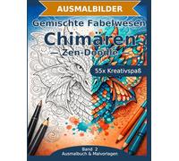 Gemischte Fabelwesen: Chimären - Ausmalbuch: 55 Chimären-Ausmalbilder im Zen-Doodle-Stil | Von einfach bis anspruchsvoll | Mandala-Stil zum Ausmalen ... Schwierigkeit (Ausmalbuch & Malvorlagen)