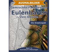 Gemischte Fabelwesen: Eulenbären - Ausmalbuch: 55 Eulenbären-Ausmalbilder im Zen-Doodle-Stil | Von einfach bis anspruchsvoll | Mandala-Stil zum ... Schwierigkeit (Ausmalbuch & Malvorlagen)