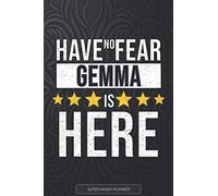 Gemma: Have No Fear Gemma Is Here - Custom Named Gift Planner, Calendar, Notebook & Journal For Gemma