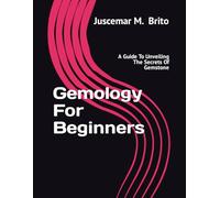 Gemology For Beginners: A Guide to Unveiling the Secrets of Gemstone