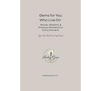 Gems for You Who Live On: Words, Wisdom & Precious Moments to Carry Forward