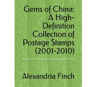 Gems of China: A High-Definition Collection of Postage Stamps (2001-2010)