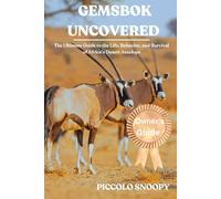 Gemsbok Uncovered: The Ultimate Guide to the Life, Behavior, and Survival of Africa’s Desert Antelope
