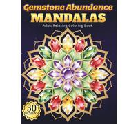 Gemstone Abundance Mandalas: An Adult Coloring Book with 50 Elegant Crystal, Elephant, and Botanical Designs for Manifesting Prosperity, Finding Calm, and Cultivating Positive Energy