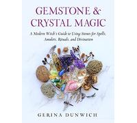 Gemstone & Crystal Magic: A Modern Witch's Guide to Using Stones for Spells, Amulets, Rituals, and Divination