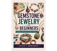 Gemstone Jewelry For Beginners: Beading, Wirework and Easy Projects