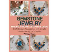 GEMSTONE JEWELRY MAKING AT HOME: A STARTER’S GUIDE: Craft Elegant Accessories with Simple Stone-Setting Techniques