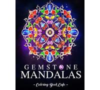 Gemstone Mandalas: An Adult Coloring Book Featuring the World's Most Beautiful Crystal-Inspired Mandala Designs for Stress Relief and Relaxation