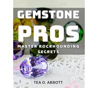 Gemstone Pros: Master Rockhounding Secrets: Unleash the Power of Gemstones with Insider Rockhounding Techniques
